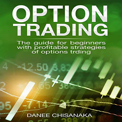 Option Trading: The Guide for Beginners with Profitable Strategies of Options Trading