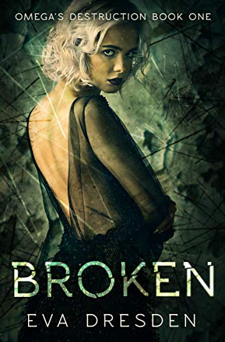 Book Cover Broken (Omega's Destruction Book One): A Dark M/F Omegaverse Romance