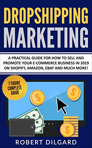 Book Cover Dropshipping Marketing: A Practical Guide for How To Sell and Promote Your E-commerce Business in 2019 on Shopify, Amazon, Ebay and Much More!