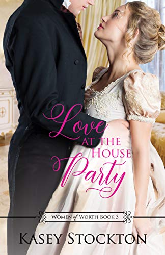 Book Cover Love at the House Party: A Regency Romance (Women of Worth Book 3)