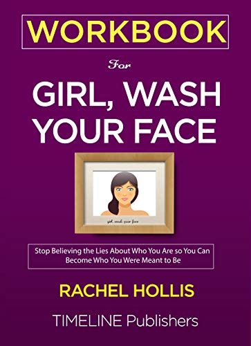 WORKBOOK For Girl, Wash Your Face: Stop Believing the Lies About Who You Are so You Can Become Who You Were Meant to Be Rachel Hollis