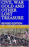CIVIL WAR GOLD AND OTHER LOST TREASURE: REVISED EDITION