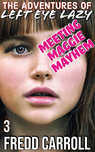 THE ADVENTURES OF LEFT EYE LAZY: MEETING MAGGIE MAYHEM