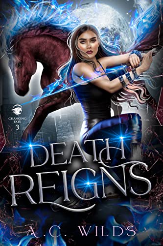Death Reigns: An Urban Fantasy Romance (Changing Fate Book 3)