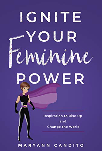 Ignite Your Feminine Power: Inspiration to Rise Up and Change the World
