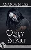 Only the Start: A Death Gate Grim Reapers Thriller Books 1-3
