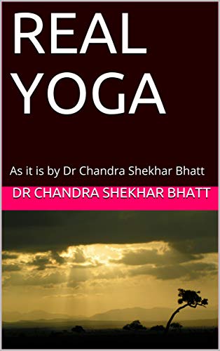 REAL YOGA: As it is by Dr Chandra Shekhar Bhatt