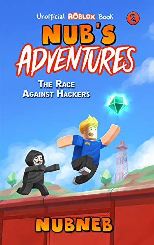 Nub's Adventures: The Race Against Hackers - An Unofficial Roblox Book