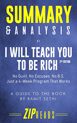 Summary & Analysis of I Will Teach You to Be Rich, Second Edition: No Guilt. No Excuses. No BS. Just a 6-Week Program That Works | A Guide to the Book by Ramit Sethi