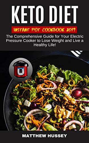 Book Cover Keto Diet Instant Pot Cookbook 2019: The Comprehensive Guide for Your Electric Pressure Cooker to Lose Weight and Live a Healthy Life!