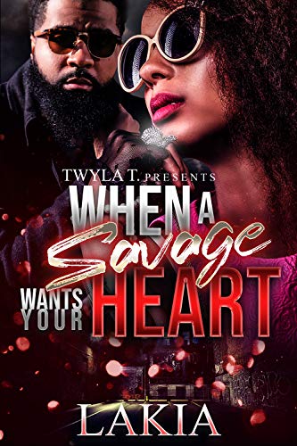 Book Cover When A Savage Wants Your Heart: An Urban Standalone