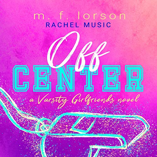 Off Center: Varsity Girlfriends, Book 2