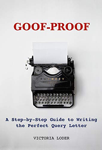 Book Cover Goof-Proof: A Step-by-Step Guide to Writing the Perfect Query Letter