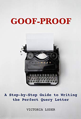 Goof-Proof: A Step-by-Step Guide to Writing the Perfect Query Letter