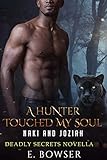A Hunter Touched My Soul Naki and Joziah: Deadly Secrets Novella