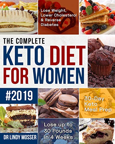 Book Cover The Complete Keto Diet for Women #2019: Lose Weight, Lower Cholesterol & Reverse Diabetes | 30-Day Keto Meal Prep | Lose up to 30 Pounds in 4 Weeks