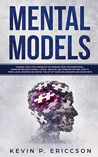 Book Cover Mental Models: Thinking Tools that Separate the Average From the Exceptional. Improved Decision-Making, Logical Analysis, and Problem-Solving. How to Think Clear, Smarter and Faster.