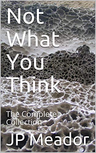 Not What You Think: The Complete Collection