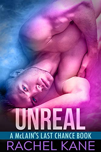 Unreal: A McLain's Last Chance Book