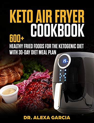 Book Cover Keto Air Fryer Cookbook: 600+ Healthy Fried Foods for the Ketogenic Diet with 30-day diet Meal plan