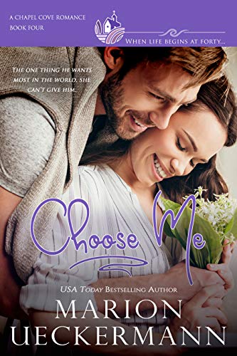 Book Cover Choose Me: A clean, sweet, faith-filled, small-town romance, where life begins at forty. (Chapel Cove Romances Book 4)