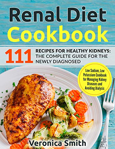 Book Cover Renal Diet Cookbook: 111 Recipes for Healthy Kidneys: The Complete Guide for the Newly Diagnosed: Low Sodium, Low Potassium Cookbook for Managing Kidney Diseases and Avoiding Dialysis