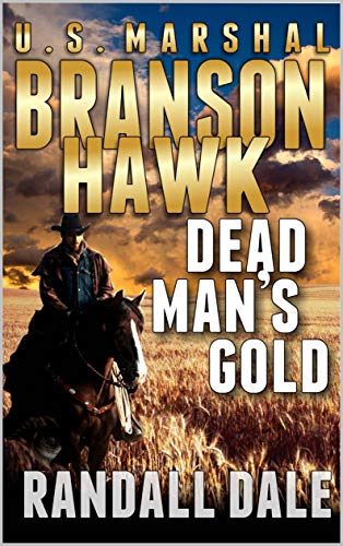 Book Cover Branson Hawk - United States Marshal: Dead Man's Gold: A Western Adventure Sequel (Branson Hawk: United States Marshal Western Series Book 2)