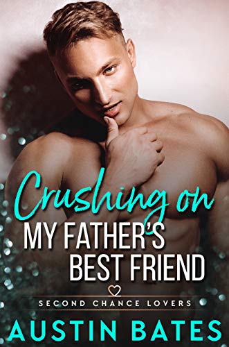 Book Cover Crushing On My Father's Best Friend (Second Chance Lovers Book 1)
