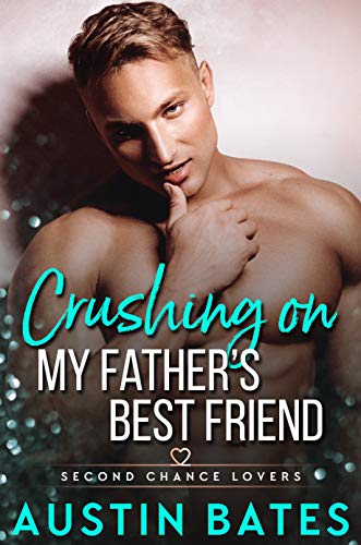 Crushing On My Father's Best Friend (Second Chance Lovers Book 1)