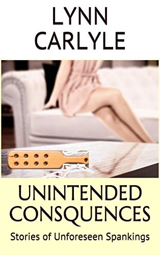 Book Cover UNINTENDED CONSEQUENCES: Stories of Unforeseen Spankings