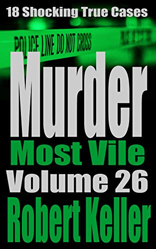 Book Cover Murder Most Vile Volume 26: 18 Shocking True Crime Murder Cases