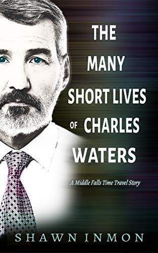 The Many Short Lives of Charles Waters: A Middle Falls Time Travel Story