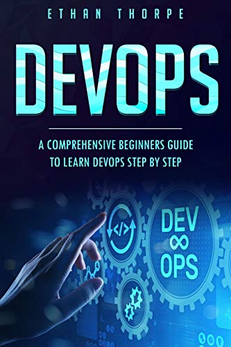 DEVOPS: A COMPREHENSIVE BEGINNERS GUIDE TO LEARN DEVOPS STEP BY STEP