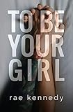To Be Your Girl (To Be Yours Book 1)