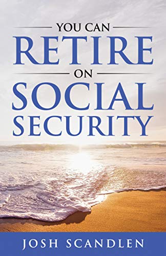 Book Cover You Can RETIRE On Social Security (Scandlen Sustainable Wealth Series Book 3)