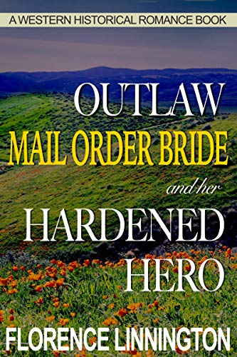 Book Cover Outlaw Mail Order Bride And Her Hardened Hero (A Western Historical Romance Book)
