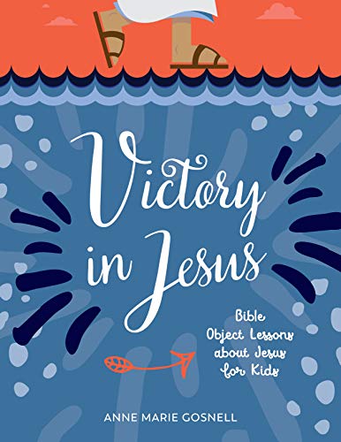 Book Cover Victory in Jesus: Bible Object Lessons about Jesus for Kids