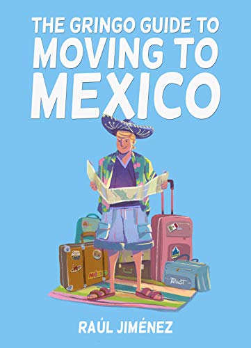 Book Cover The Gringo Guide To Moving To Mexico.: Everything You Need To Know Before Moving To Mexico.