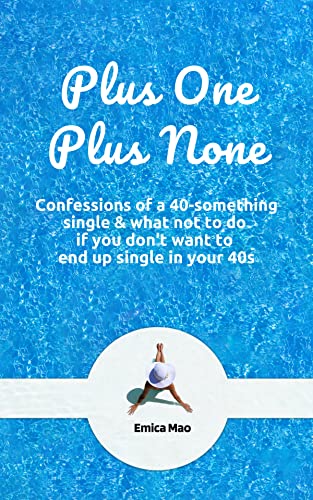 Plus One Plus None: Confessions of a 40-something single & What not to do if you don't want to end up single in your 40s