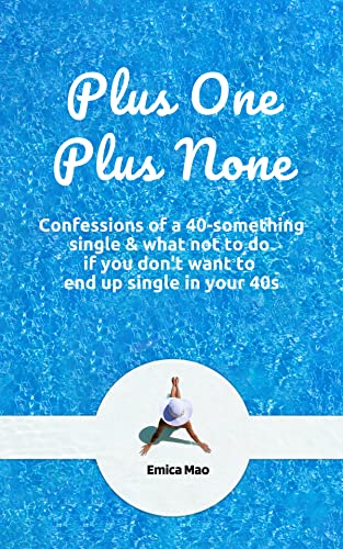 Book Cover Plus One Plus None: Confessions of a 40-something single & What not to do if you don't want to end up single in your 40s