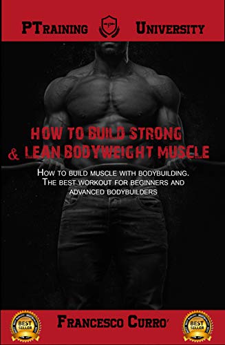 Book Cover How to build strong & lean bodyweight muscle: How to build muscle with bodybuilding. The best workout for beginners and advanced bodybuilders