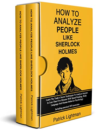 How to Analyze People Like Sherlock Holmes: Learn The Trade's Secret Techniques To Analyze Anyone In Less Than Five Minutes With Speed Reading, Body Language And Human Behavior Psychology