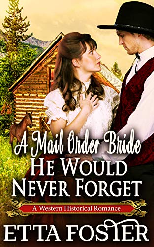 Book Cover A Mail Order Bride He Would Never Forget: A Historical Western Romance Book