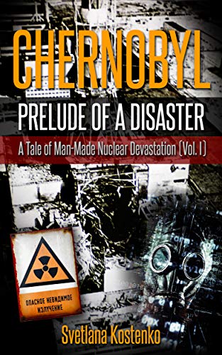 Book Cover CHERNOBYL - PRELUDE OF A DISASTER: A Tale of Man-Made Nuclear Devastation (Vol. I)