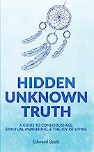 Book Cover Hidden Unknown Truth: A Guide to Consciousness, Spiritual Awakening, and the Joy of Living