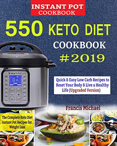 550  KETO  INSTANT POT  COOKBOOK #2019: The Complete Keto Diet Instant Pot Recipes for Weight Loss: Quick and Easy Low Carb Recipes to Reset Your Body and Live a Healthy Life (Upgraded Edition)