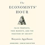 The Economists' Hour: False Prophets, Free Markets, and the Fracture of Society