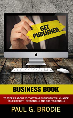 Book Cover Get Published Business Book: 75 Stories About Why Getting Published Will Change Your Life Both Professionally and Personally (Get Published System Series Book 5)