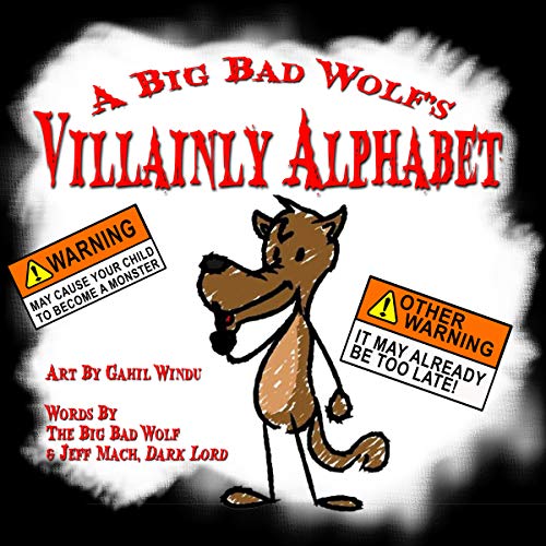 A Big Bad Wolf's VILLAINLY Alphabet: An Alphabet for young Villains, Tricksters, and Junior Rogues