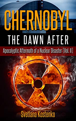 Book Cover CHERNOBYL - THE DAWN AFTER: Apocalyptic Aftermath of a Nuclear Disaster (Vol. II)